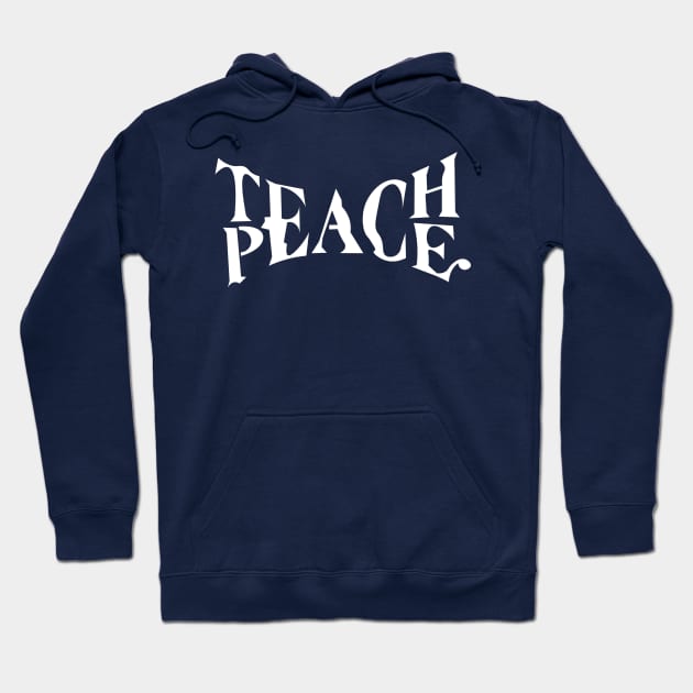 Teach Peace Hoodie by Super Atomic Tees